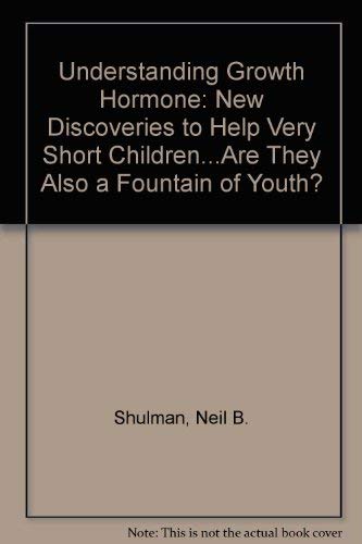 Imagen de archivo de Understanding Growth Hormone: New Discoveries to Help Very Short Children.Are They Also a Fountain of Youth? a la venta por HPB-Red