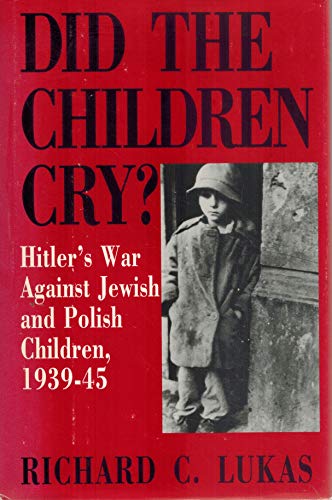 9780781802420: Did the Children Cry?: Hitler's War Against Jewish and Polish Children, 1939-1945