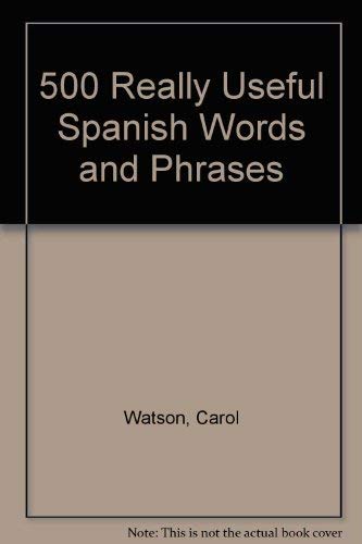 500 Really Useful Spanish Words and Phrases (English and Spanish Edition) - Watson, Carol; De Saulles, Janet