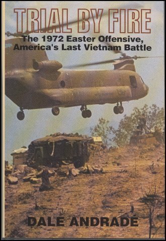 Imagen de archivo de Trial by Fire: The 1972 Easter Offensive, America's Last Vietnam Battle a la venta por SecondSale