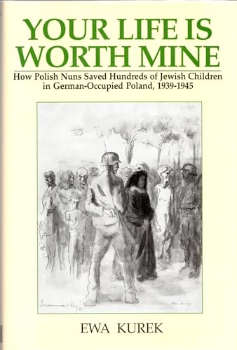 Beispielbild fr Your Life Is Worth Mine: How Polish Nuns Saved Hundreds of Jewish Children in German-Occupied Poland, 1939-1945 zum Verkauf von Ergodebooks