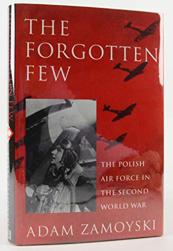 FORGOTTEN FEW THE POLISH AIR FORCE IN THE SECOND WORLD WAR