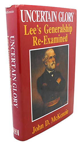 Beispielbild fr Uncertain Glory : Robert E. Lee at War zum Verkauf von Better World Books