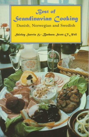 Best of Scandinavian Cooking: Danish, Norwegian and Swedish (9780781805476) by Sarvis, Shirley; O'Neil, Barbara Scott