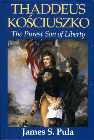 Thaddeus Kosciuszko: The Purest Son of Liberty
