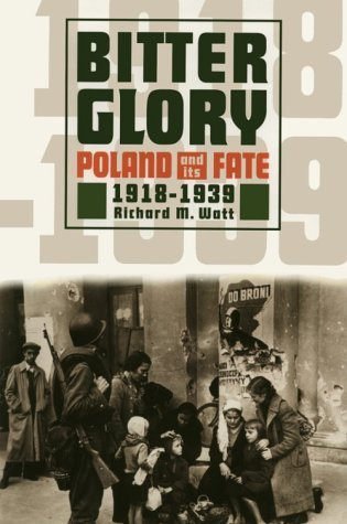 Stock image for Bitter Glory: Poland and Its Fate, 1918-1939 for sale by SecondSale