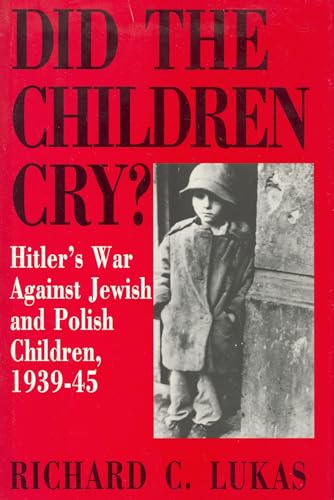 9780781808705: Did the Children Cry: Hitler's War Against Jewish and Polish Children, 1939-45 (Hitler's War Against Jewish and Polish Children, 1939-1945)