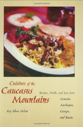 Beispielbild fr Cuisines of the Caucasus Mountains: Recipes, Drinks, and Lore from Armenia, Azerbaijan, Gerogia, and Russia zum Verkauf von COLLINS BOOKS