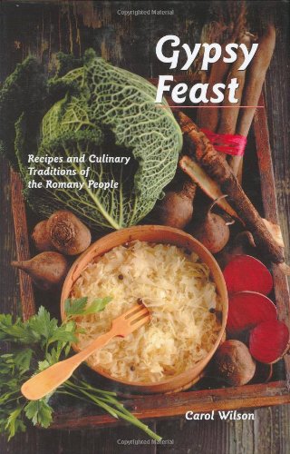 Gypsy Feast: Recipes And Culinary Traditions Of The Romany People.