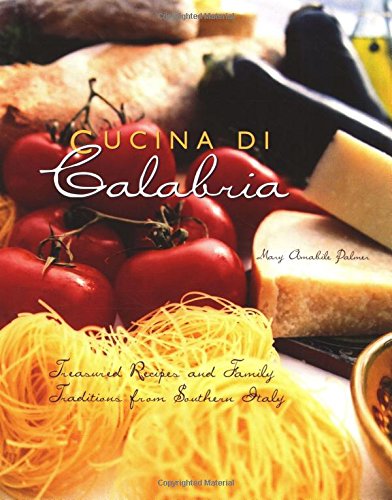 Stock image for Cucina Di Calabria: Treasured Recipes and Family Traditions from Southern Italy for sale by Ergodebooks