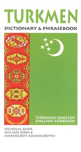 Turkmen-English/English-Turkmen Dictionary & Phrasebook (Hippocrene Dictionary & Phrasebooks) (English and Turkmen Edition) (9780781810722) by Awde, Nicholas; Dirks, William; Amadurdyev, Amandurdy