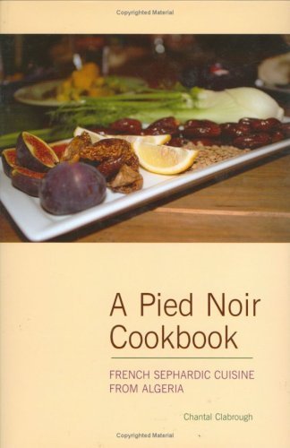 Pied Noir Cookbook: French Sephardic Cuisine From Algeria.