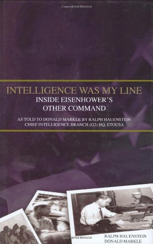 9780781811170: As Told to Donald Markle by Ralph Hauenstein, Chief Intelligence Branch (G2) HQ, Etousa (Intelligence Was My Line: Inside Eisenhower's Other Command. ... Chief Intelligence Branch (G2) HQ, Etousa)