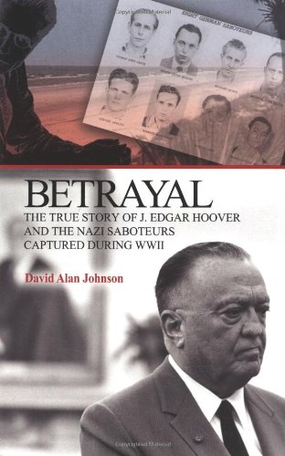 Beispielbild fr Betrayal: The True Story of J. Edgar Hoover And the Nazi Saboteurs Captured During WWII zum Verkauf von Ammareal