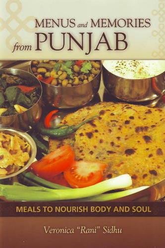 Menus and Memories from Punjab; Meals To Nourish Body and Soul.