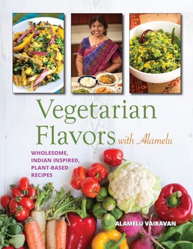 Imagen de archivo de Vegetarian Flavors with Alamelu: Wholesome, Indian Inspired, Plant-Based Recipes a la venta por SecondSale