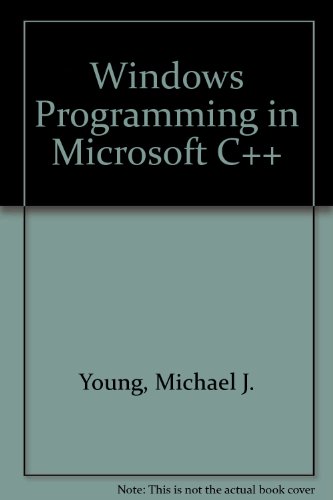 Windows Programming With Microsoft C++: Using Microsoft C/C++ and the Microsoft Foundation Classes/Book and Disk (9780782111477) by Young, Michael J.