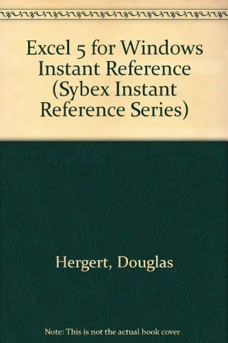 Excel 5 for Windows Instant Reference (Sybex Instant Reference Series) (9780782113259) by Hergert, Douglas