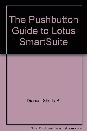 The Pushbutton Guide to Lotus Smartsuite (9780782116038) by Dienes, Sheila S.