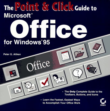 The Point and Click Guide to Microsoft Office for Windows 95 (9780782117790) by Aitken, Peter G.