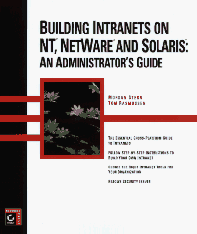 Building Intranets on Nt, Netware, Solaris: An Administrator's Guide (9780782120028) by Stern, Morgan; Rasmussen, Tom