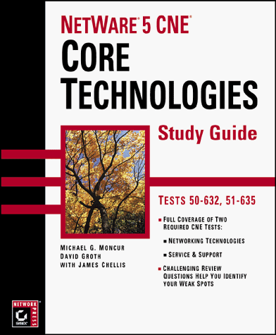 NetWare 5 CNE: Core Technologies Study Guide (9780782123890) by Moncur, Michael G.; Groth, David; Chellis, James