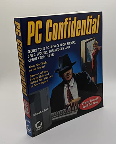 Stock image for PC Confidential: Secure Your PC from Snoops, Spies, Spouses, Supervisors, and Credit Card Thieves (With CD-ROM) for sale by Wonder Book