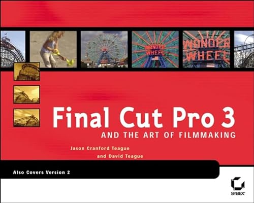 Final Cut Pro 3 and the Art of Filmmaking. Includes the DVD - Jason Cranford Teague and David Teague