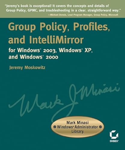 Imagen de archivo de Group Policy, Profiles, and IntelliMirror for Windows 2003, Windows 2000, and Windows XP (Mark Minasi Windows Administrator Library) a la venta por HPB-Red