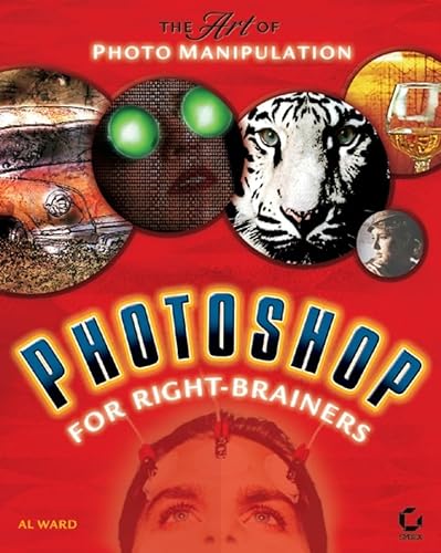 Photoshop for Right-Brainers: The Art of Photo Manipulation (9780782143133) by Ward, Al; Sybex