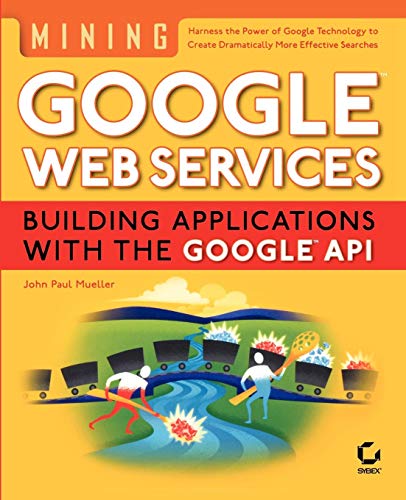 Mining Google Web Services: Building Applications with the Google API (9780782143331) by Mueller, John Paul; Sybex