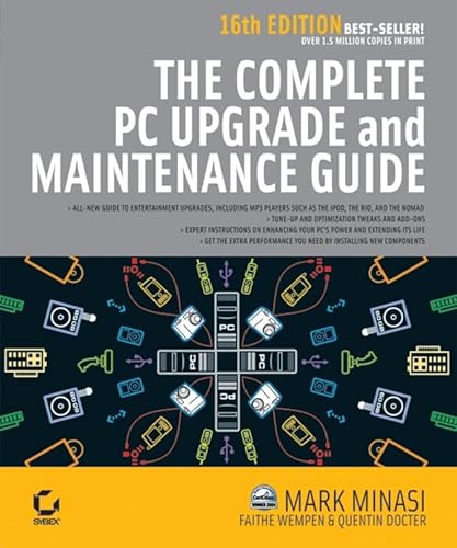 The Complete PC Upgrade and Maintenance Guide, 16th Edition (9780782144314) by Minasi, Mark; Wempen, Faithe; Docter, Quentin