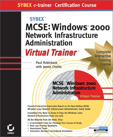 MCSE: Windows 2000 Network Infrastructure Administration e-trainer (9780782150070) by Robichaux, Paul; Chellis, James