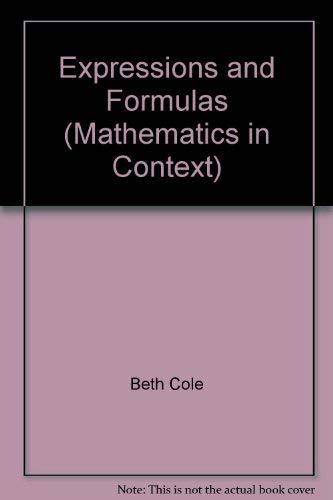 Expressions and Formulas (Mathematics in Context) (9780782615210) by Beth Cole