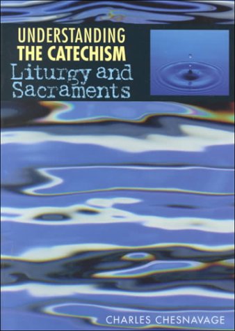Imagen de archivo de Understanding the Catechism : Liturgy and Sacraments a la venta por Better World Books