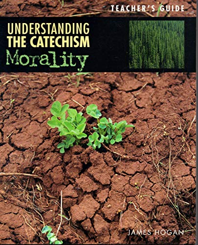 Understanding The Catechism-Morality (Teacher's Guide) (9780782908770) by James Hogan