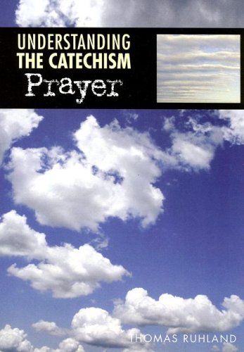 Beispielbild fr Understanding the Catechism: Prayer zum Verkauf von Better World Books