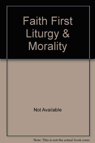 9780782909357: Faith First: Liturgy and Morality
