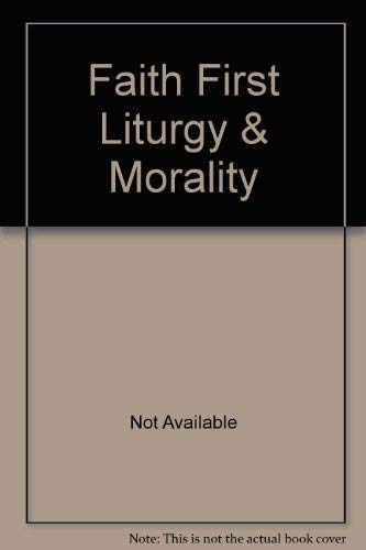 Stock image for Faith First Liturgy & Morality for sale by ThriftBooks-Dallas