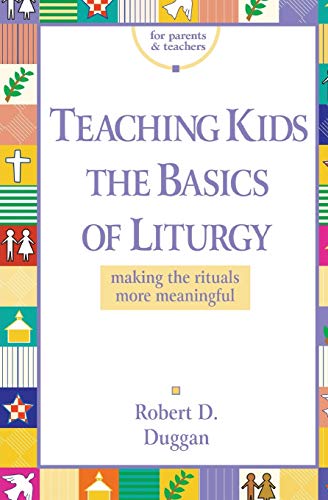 Imagen de archivo de Teaching Kids the Basics of Liturgy: Making the Rituals More Meaningful a la venta por HPB-Emerald