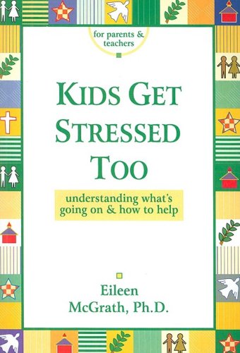 Kids Get Stressed Too: Understanding What's Going on & How to Help (9780782910735) by Eileen McGrath