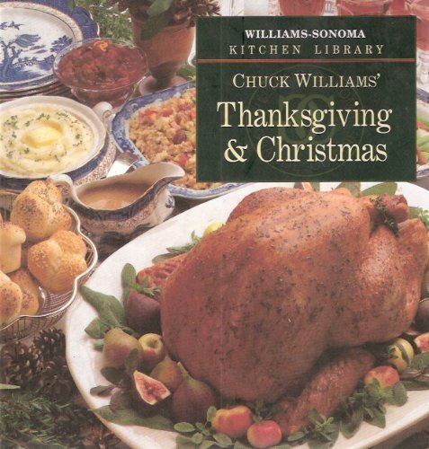 Imagen de archivo de Chuck Williams' Thanksgiving & Christmas (Williams-Sonoma Kitchen Library) a la venta por Your Online Bookstore