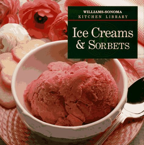 Imagen de archivo de Ice Creams & Sorbets (Williams Sonoma Kitchen Library) a la venta por Jenson Books Inc