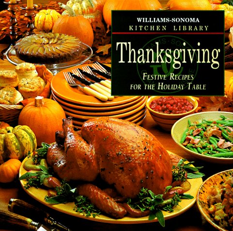 Imagen de archivo de Thanksgiving: Festive Recipes for the Holiday Table (Williams Sonoma Kitchen Library) a la venta por Ergodebooks
