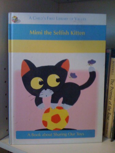 Beispielbild fr Mimi the Selfish Kitten (A Child's First Library of Values) zum Verkauf von Wonder Book