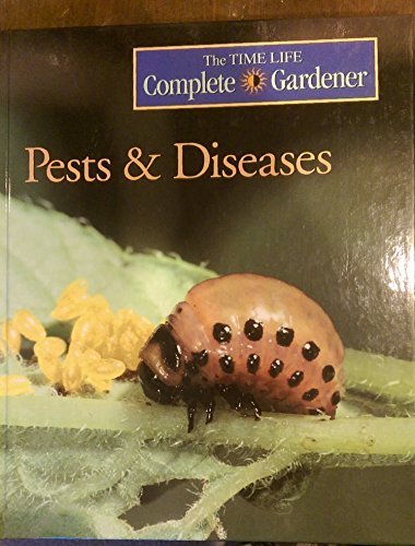 Pests & Diseases (Time-life Complete Gardener) (9780783541037) by Time-Life Books