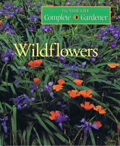 9780783541044: Wildflowers (Time-life Complete Gardener)