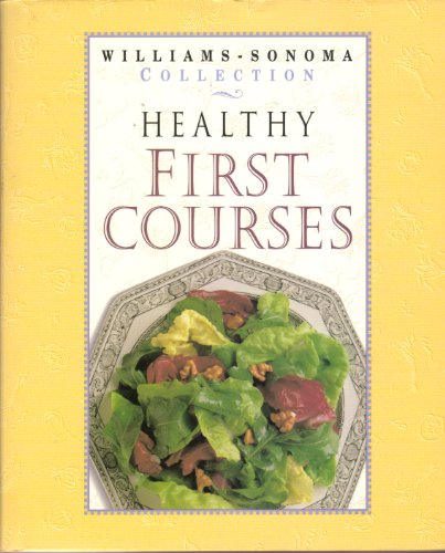 Beispielbild fr Healthy First Courses (WILLIAMS SONOMA HEALTHY COLLECTION) zum Verkauf von More Than Words