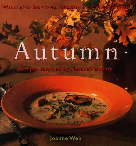 Autumn: Recipes Inspired by Nature's Bounty (Williams-sonoma Seasonal Celebration) (9780783546087) by Weir, Joanne