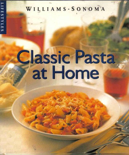 Imagen de archivo de Classic Pasta at Home (Williams-Sonoma Lifestyles , Vol 1) a la venta por Once Upon A Time Books